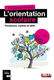 L'orientation scolaire - Paradoxes, mythes et défis